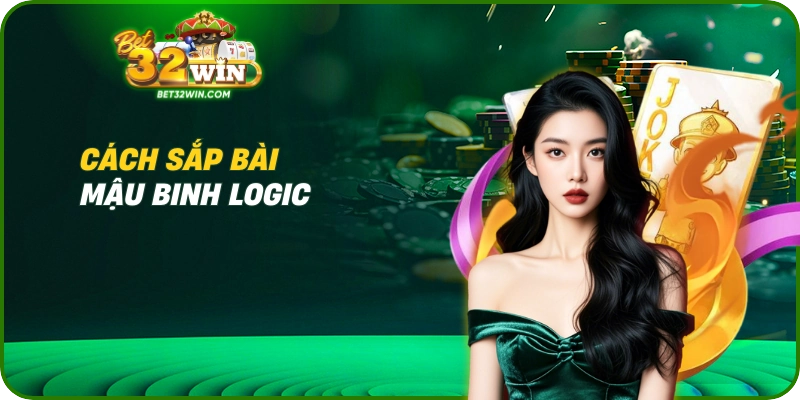 Cách sắp bài Mậu Binh logic