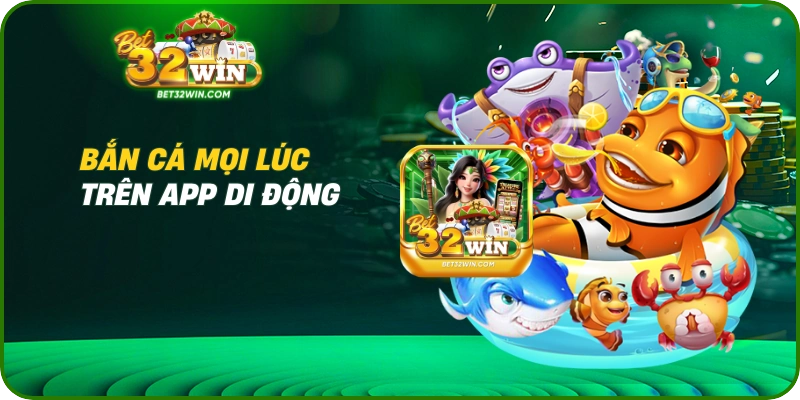 Bắn cá mọi lúc trên app di động