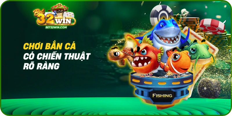 Chơi bắn cá có chiến thuật rõ ràng