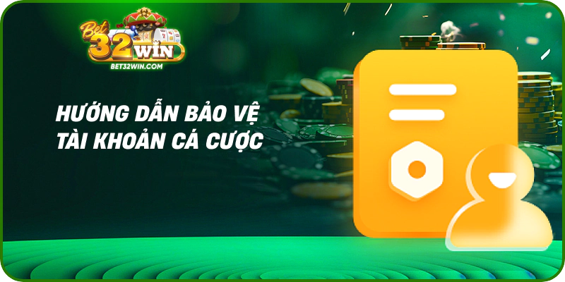 Hướng dẫn bảo vệ tài khoản cá cược